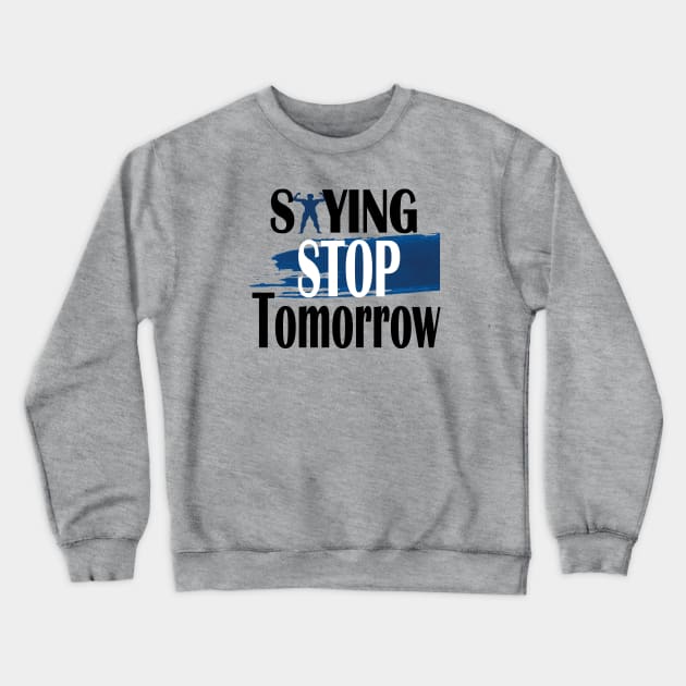 stop saying tomorrow Crewneck Sweatshirt by Day81